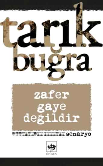 Zafer Gaye Değildir (Mustafa Kemal’den Atatürk’e)